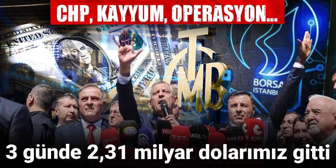 chp kayyum operasyon 3 gunde 231 milyar dolarimiz gitti lETrt2Ow
