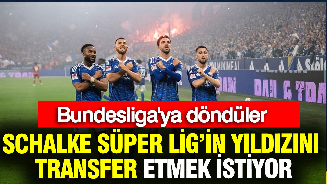 bundesligaya-donen-schalke-super-ligin-yildizini-transfer-etmek-istiyor-bjuhWxW8