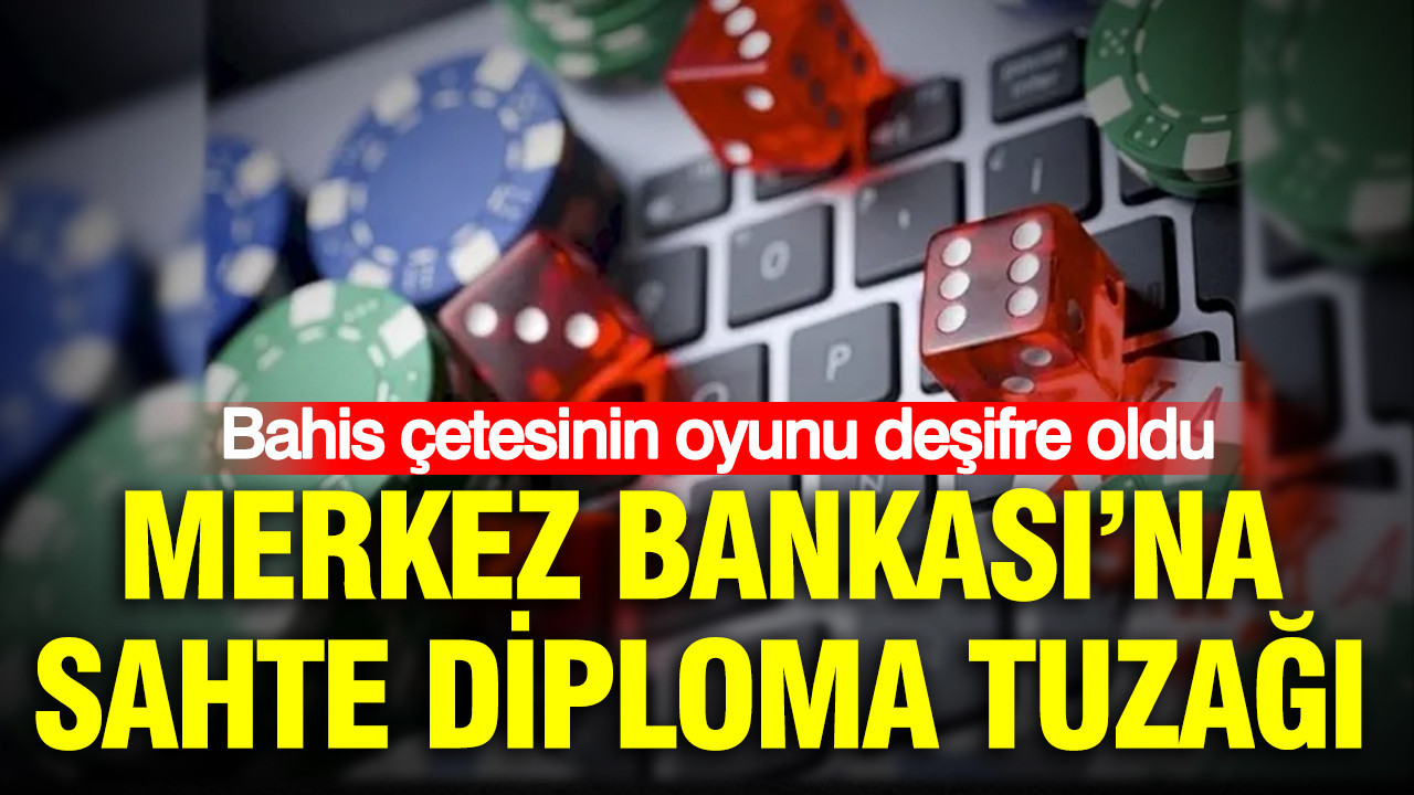 Merkez bankasina sahte diploma tuzagi bahis cetesinin oyunu desifre oldu UWdAcHV1